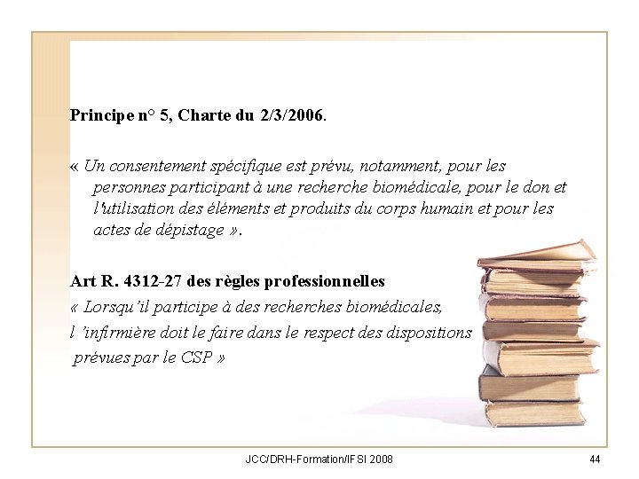 Principe n° 5, Charte du 2/3/2006. « Un consentement spécifique est prévu, notamment, pour