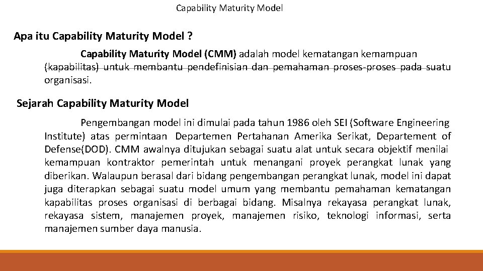 Capability Maturity Model Apa itu Capability Maturity Model ? Capability Maturity Model (CMM) adalah