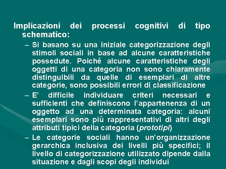 Implicazioni dei schematico: processi cognitivi di tipo – Si basano su una iniziale categorizzazione