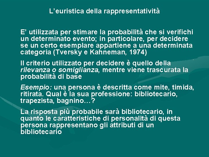 L’euristica della rappresentatività E’ utilizzata per stimare la probabilità che si verifichi un determinato