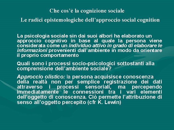 Che cos’è la cognizione sociale Le radici epistemologiche dell’approccio social cognition La psicologia sociale
