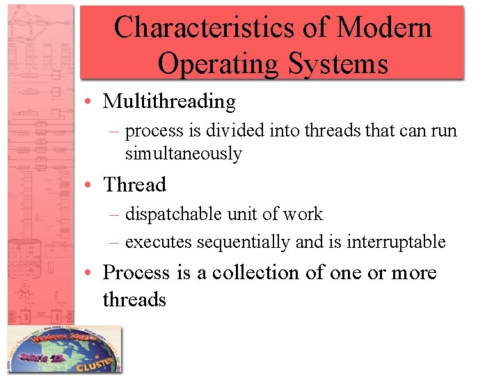 Characteristics of Modern Operating Systems • Multithreading – process is divided into threads that