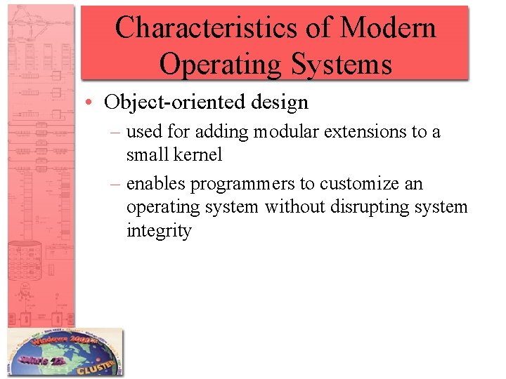 Characteristics of Modern Operating Systems • Object-oriented design – used for adding modular extensions