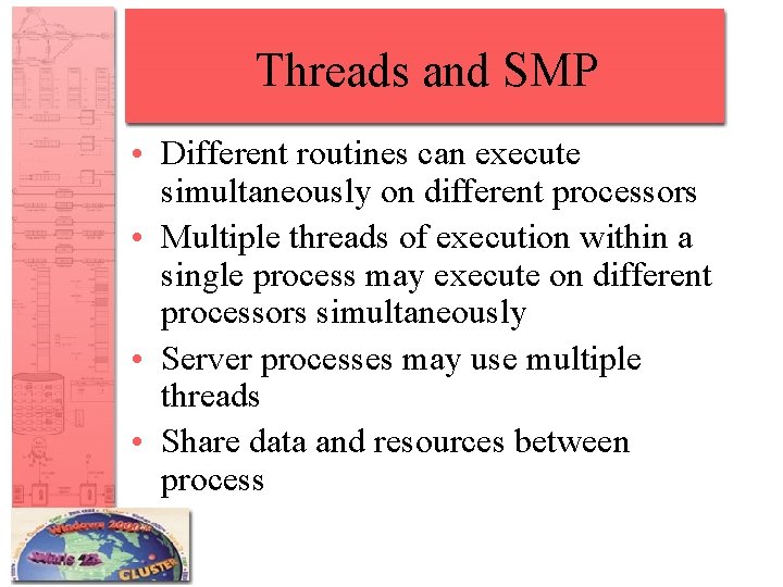 Threads and SMP • Different routines can execute simultaneously on different processors • Multiple