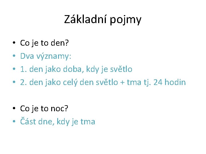 Základní pojmy • • Co je to den? Dva významy: 1. den jako doba,