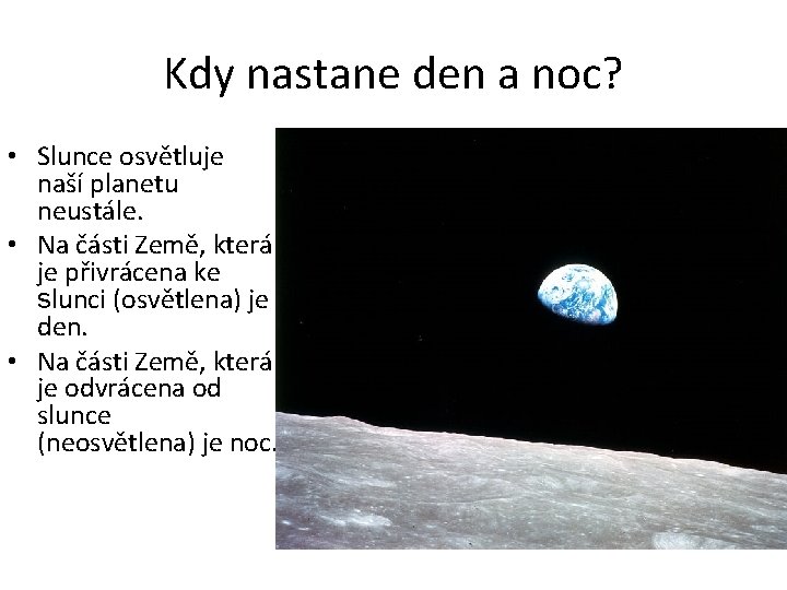 Kdy nastane den a noc? • Slunce osvětluje naší planetu neustále. • Na části