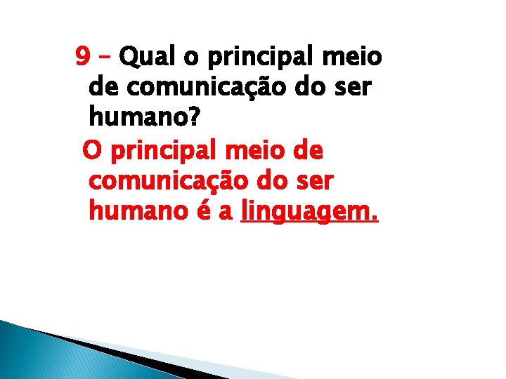 9 – Qual o principal meio de comunicação do ser humano? O principal meio