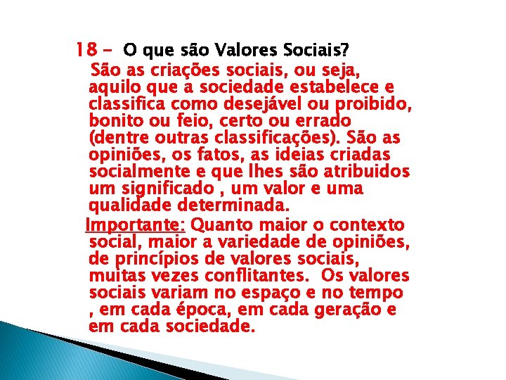 18 – O que são Valores Sociais? São as criações sociais, ou seja, aquilo
