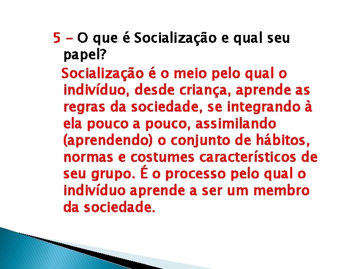 5 – O que é Socialização e qual seu papel? Socialização é o meio