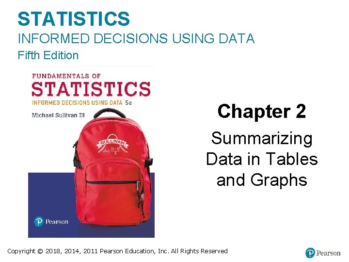 STATISTICS INFORMED DECISIONS USING DATA Fifth Edition Chapter 2 Summarizing Data in Tables and