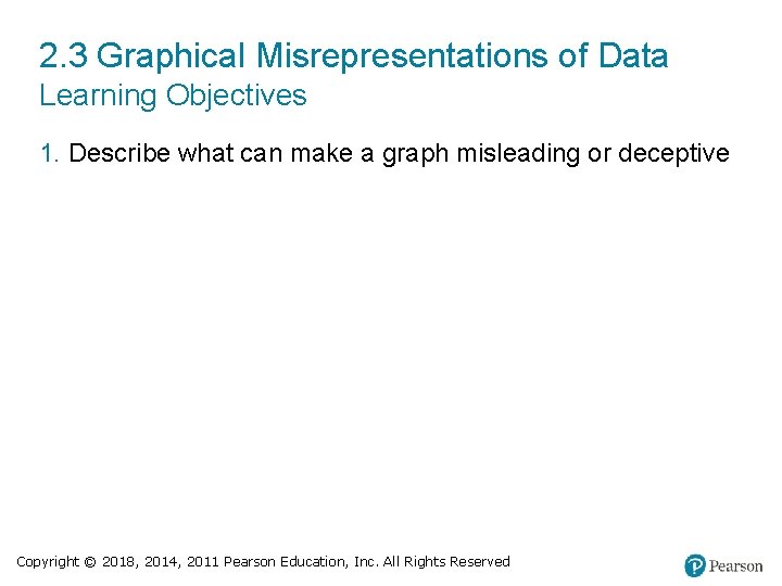 2. 3 Graphical Misrepresentations of Data Learning Objectives 1. Describe what can make a