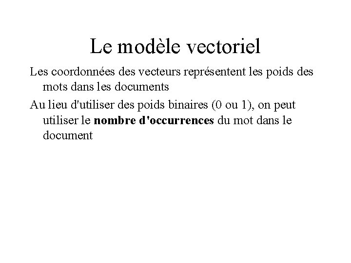 Le modèle vectoriel Les coordonnées des vecteurs représentent les poids des mots dans les