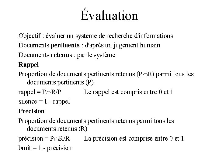 Évaluation Objectif : évaluer un système de recherche d'informations Documents pertinents : d'après un