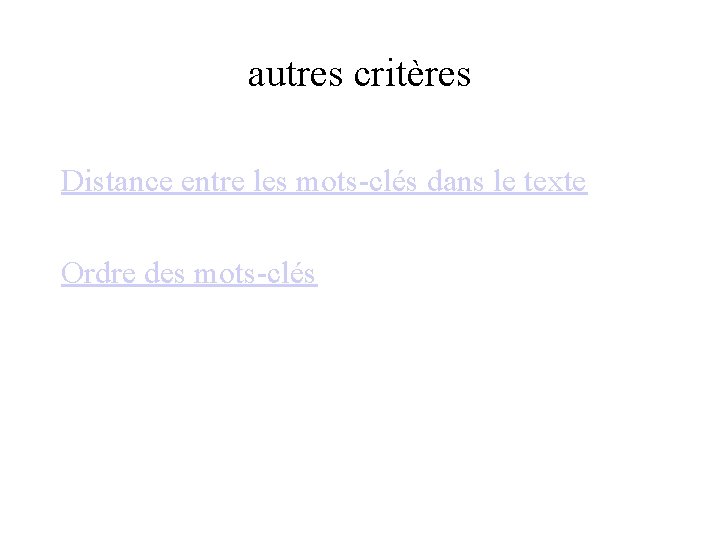 autres critères Distance entre les mots-clés dans le texte Ordre des mots-clés 