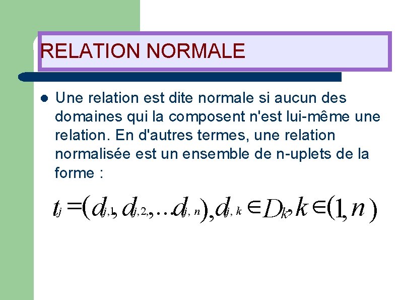 RELATION NORMALE l Une relation est dite normale si aucun des domaines qui la