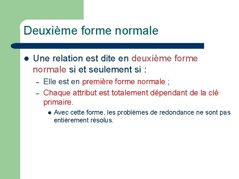 Deuxième forme normale l Une relation est dite en deuxième forme normale si et