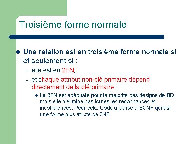 Troisième forme normale l Une relation est en troisième forme normale si et seulement