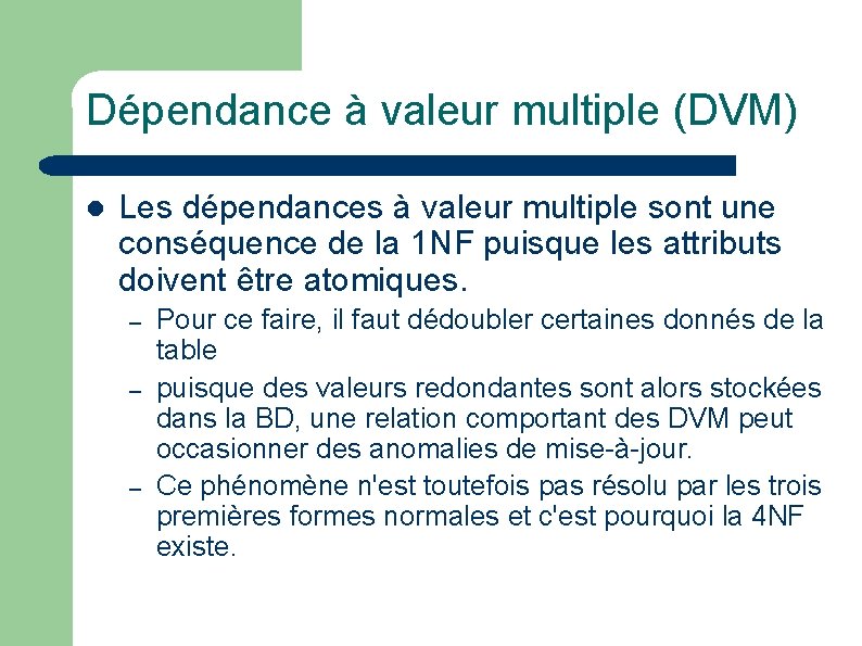 Dépendance à valeur multiple (DVM) l Les dépendances à valeur multiple sont une conséquence