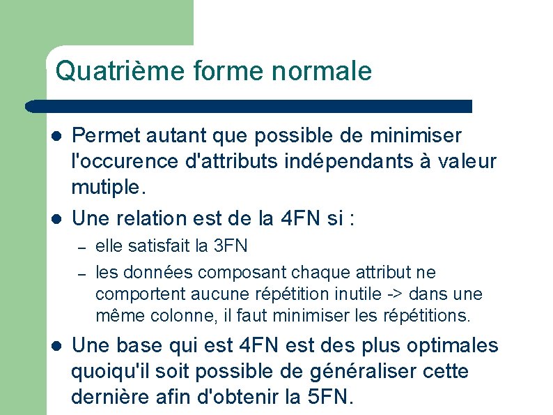 Quatrième forme normale l l Permet autant que possible de minimiser l'occurence d'attributs indépendants