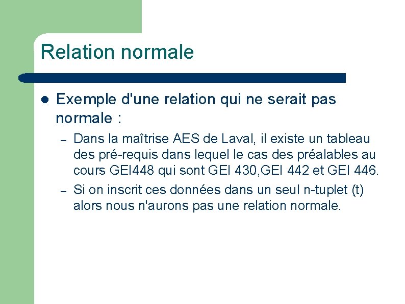 Relation normale l Exemple d'une relation qui ne serait pas normale : – –