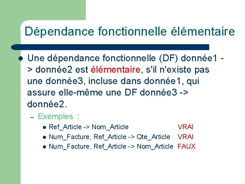 Dépendance fonctionnelle élémentaire l Une dépendance fonctionnelle (DF) donnée 1 > donnée 2 est