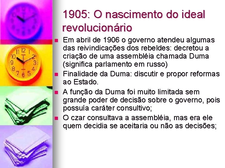 1905: O nascimento do ideal revolucionário n n Em abril de 1906 o governo