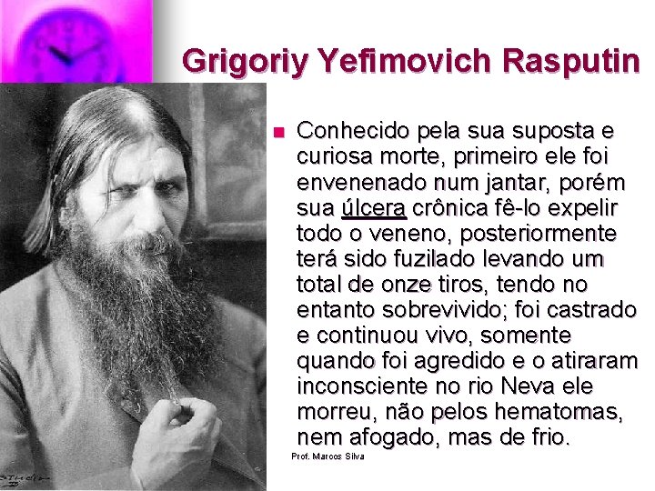 Grigoriy Yefimovich Rasputin n Conhecido pela suposta e curiosa morte, primeiro ele foi envenenado