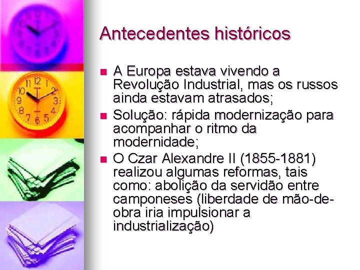 Antecedentes históricos n n n A Europa estava vivendo a Revolução Industrial, mas os