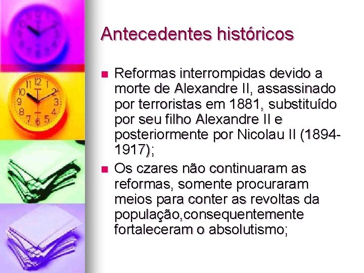 Antecedentes históricos n n Reformas interrompidas devido a morte de Alexandre II, assassinado por