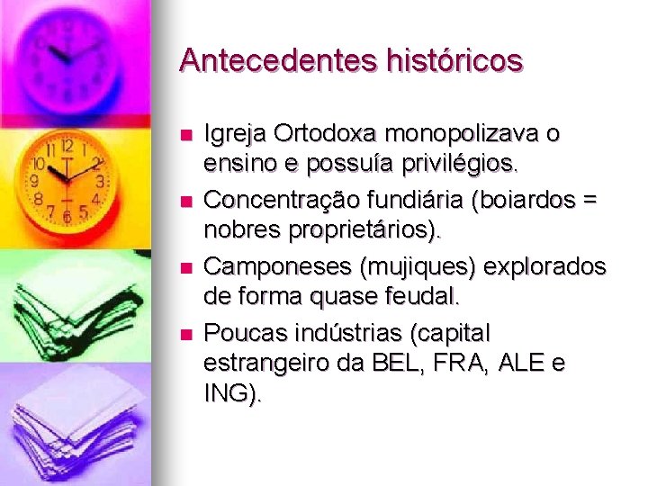 Antecedentes históricos n n Igreja Ortodoxa monopolizava o ensino e possuía privilégios. Concentração fundiária Antecedentes históricos n n Igreja Ortodoxa monopolizava o ensino e possuía privilégios. Concentração fundiária