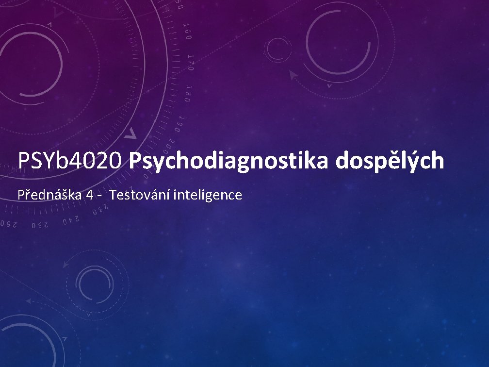 PSYb 4020 Psychodiagnostika dospělých Přednáška 4 - Testování inteligence 