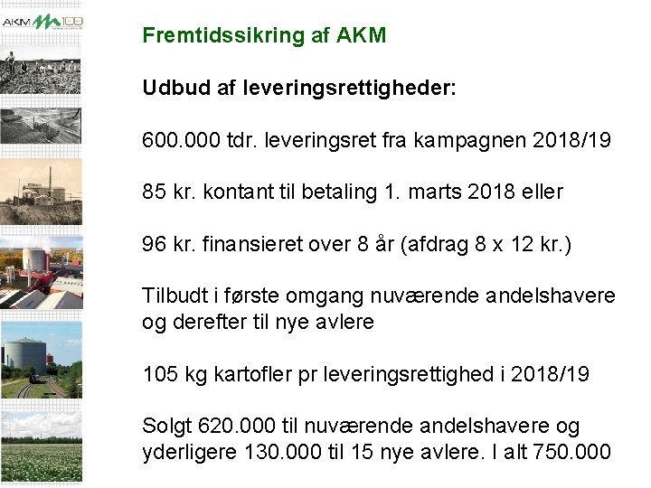 Fremtidssikring af AKM Udbud af leveringsrettigheder: 600. 000 tdr. leveringsret fra kampagnen 2018/19 85