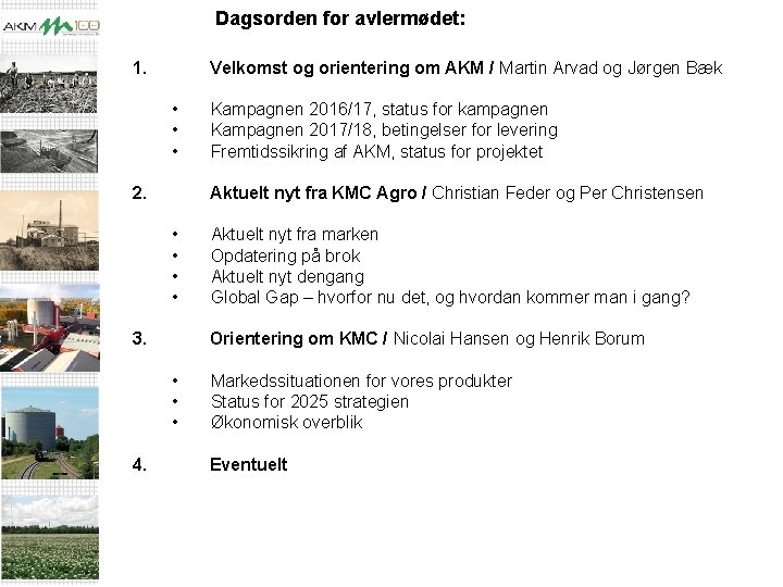  Dagsorden for avlermødet: 1. Velkomst og orientering om AKM / Martin Arvad og
