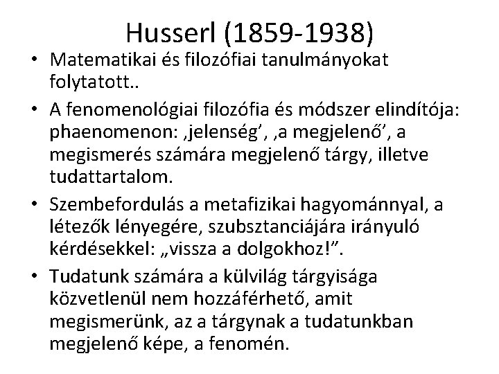 Husserl (1859 -1938) • Matematikai és filozófiai tanulmányokat folytatott. . • A fenomenológiai filozófia