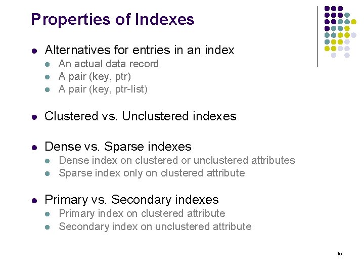 Properties of Indexes l Alternatives for entries in an index l l l An