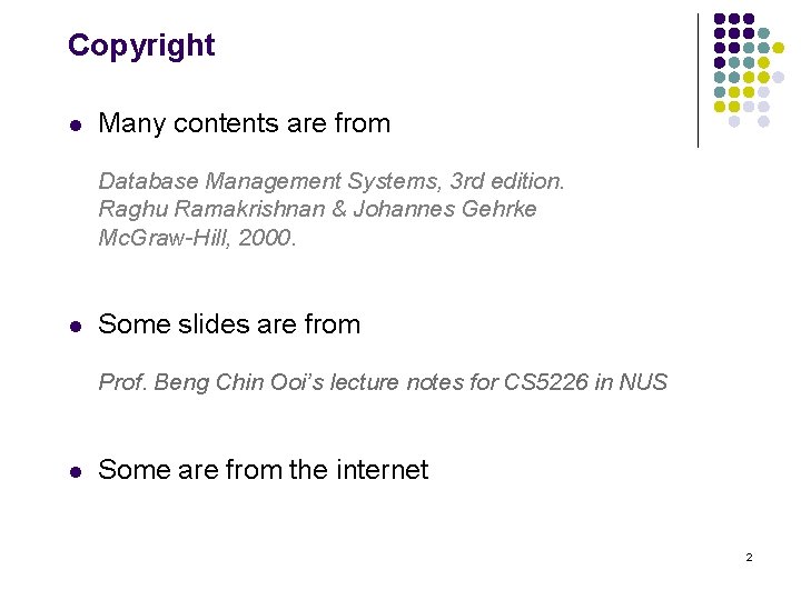Copyright l Many contents are from Database Management Systems, 3 rd edition. Raghu Ramakrishnan
