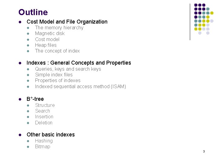 Outline l Cost Model and File Organization l l l Indexes : General Concepts