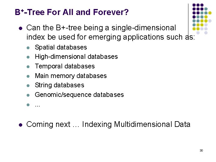 B+-Tree For All and Forever? l Can the B+-tree being a single-dimensional index be