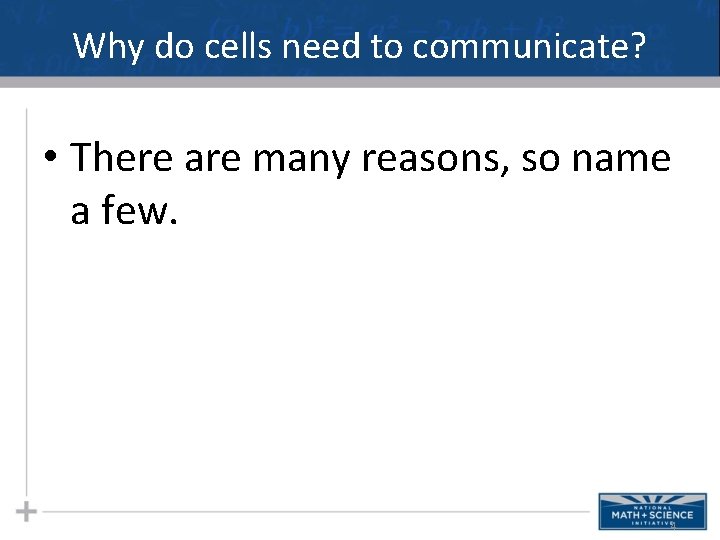 Why do cells need to communicate? • There are many reasons, so name a Why do cells need to communicate? • There are many reasons, so name a