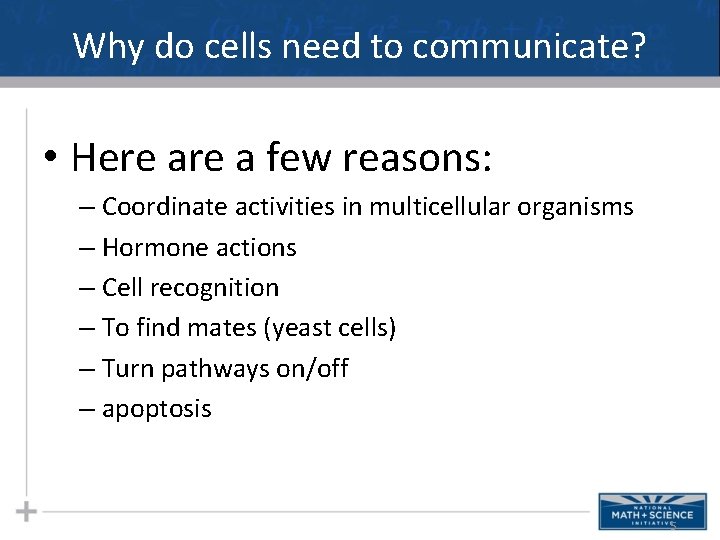 Why do cells need to communicate? • Here a few reasons: – Coordinate activities Why do cells need to communicate? • Here a few reasons: – Coordinate activities