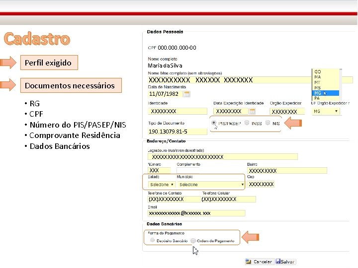 Cadastro Perfil exigido Documentos necessários • RG • CPF • Número do PIS/PASEP/NIS •