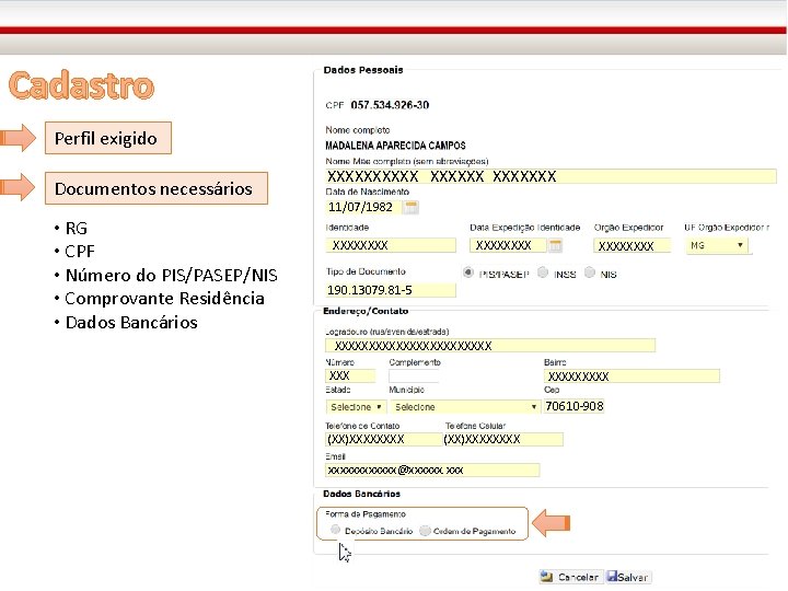 Cadastro Perfil exigido Documentos necessários • RG • CPF • Número do PIS/PASEP/NIS •