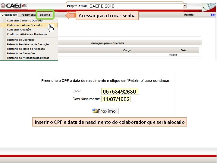 SAEPE 2018 Acessar para trocar senha 05753492630 11/07/1982 Inserir o CPF e data de