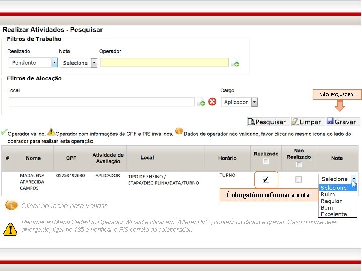 NÃO ESQUECER! É obrigatório informar a nota! Clicar no ícone para validar. Retornar ao