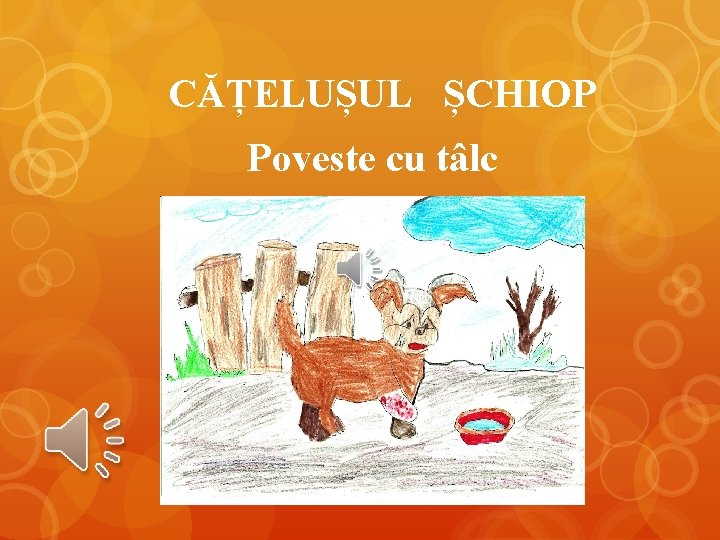 CĂȚELUȘUL ȘCHIOP Poveste cu tâlc 