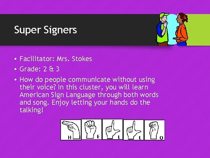 Super Signers • Facilitator: Mrs. Stokes • Grade: 2 & 3 • How do