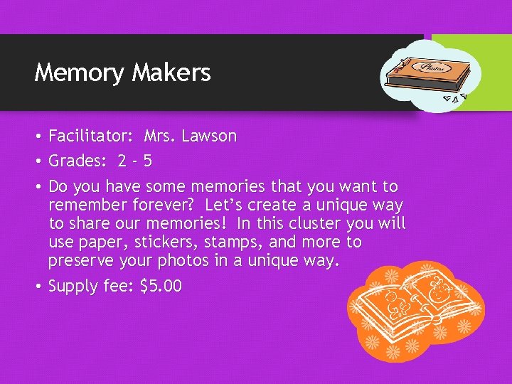 Memory Makers • Facilitator: Mrs. Lawson • Grades: 2 - 5 • Do you