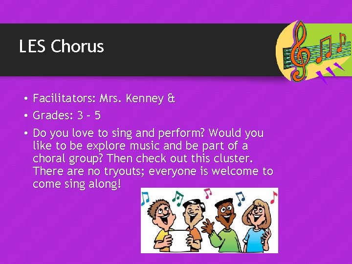 LES Chorus • Facilitators: Mrs. Kenney & • Grades: 3 – 5 • Do