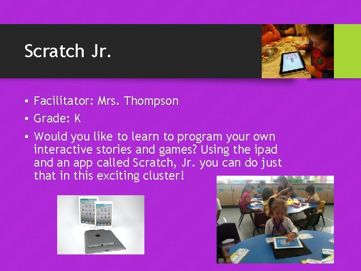 Scratch Jr. • Facilitator: Mrs. Thompson • Grade: K • Would you like to