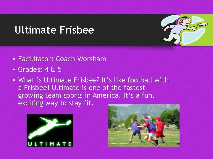 Ultimate Frisbee • • • Facilitator: Coach Worsham Grades: 4 & 5 What is